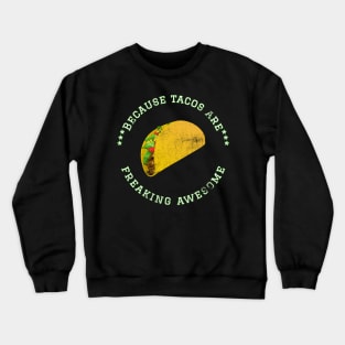 Because Tacos are Freaking Awesome, Funny Taco Saying, Foodie lover, Gift Idea Love Tacos Distressed Crewneck Sweatshirt
